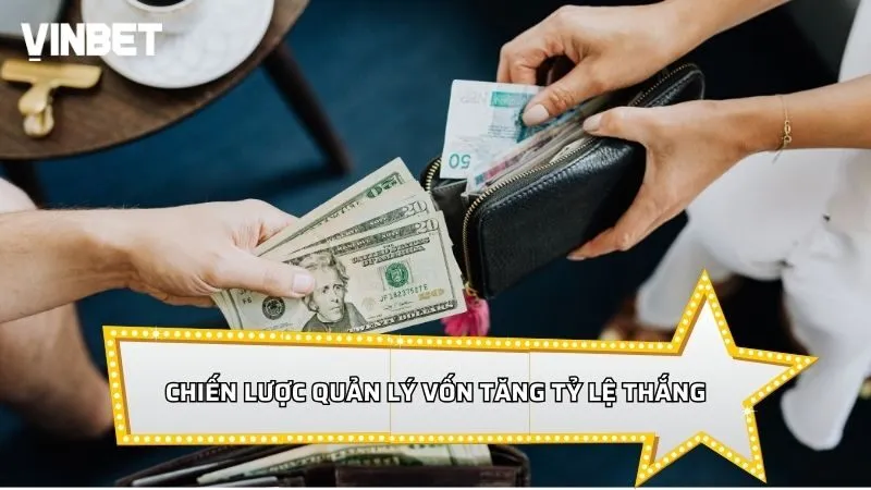 Chiến lược quản lý vốn khôn ngoan tăng tỷ lệ thắng